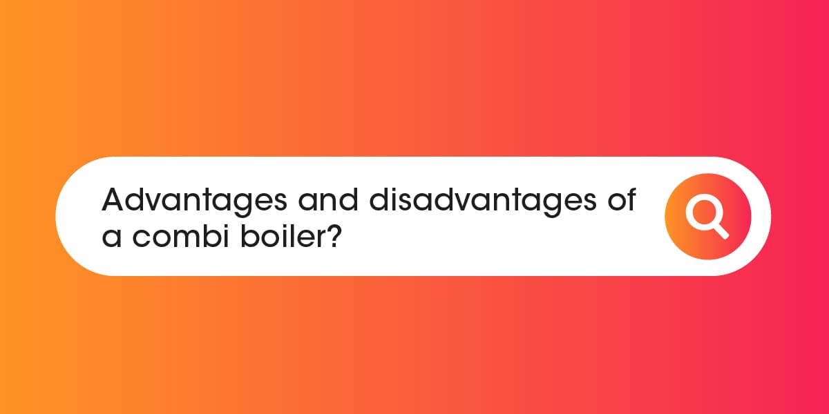 Advantages and disadvantages of a combi boiler