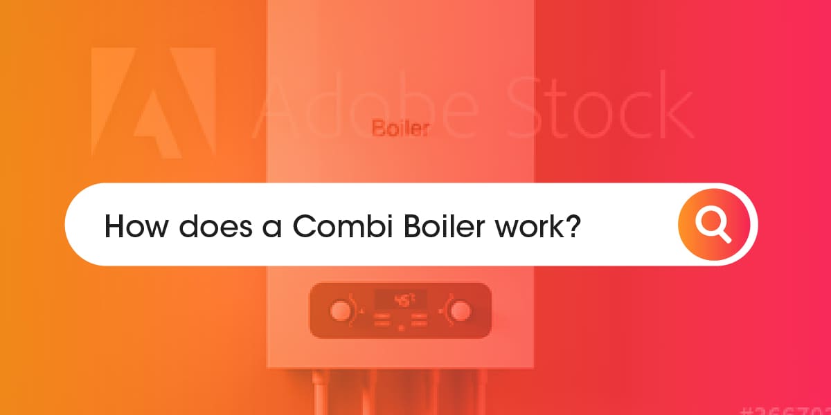 How does a Combi Boiler work