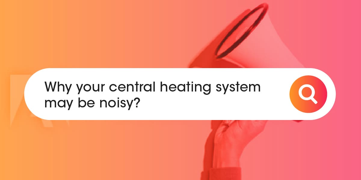 Why your central heating system may be noisy