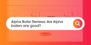 Alpha Boiler Reviews Compare Boiler Quotes