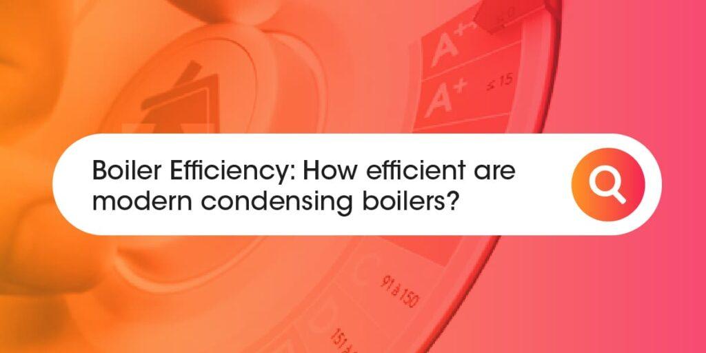 Boiler Efficiency How Efficient Are Modern Gas Boilers?