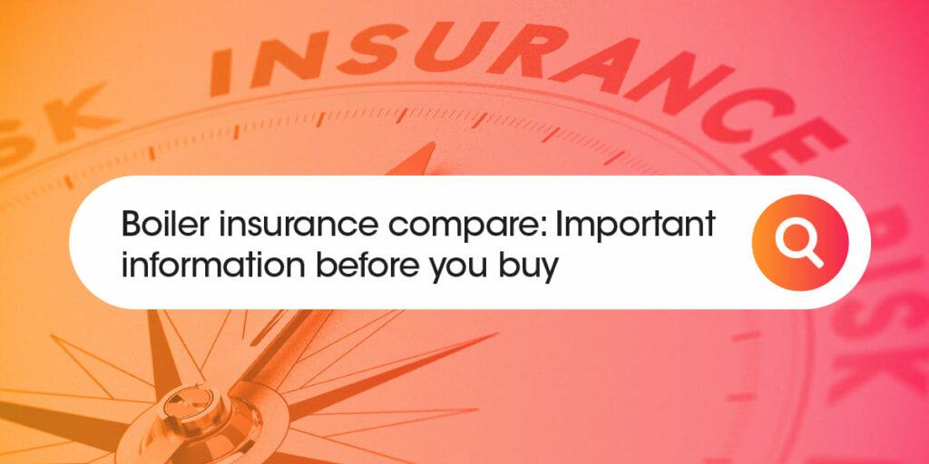 Boiler Insurance Compare Important Information Before you Buy.