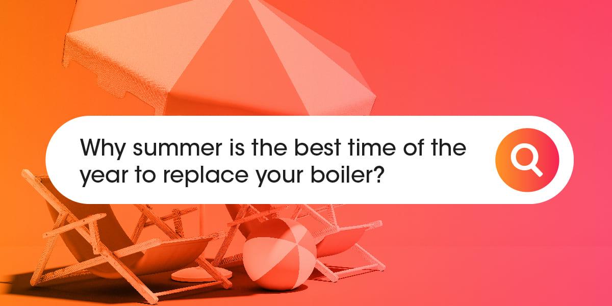 best time of the year to replace your boiler