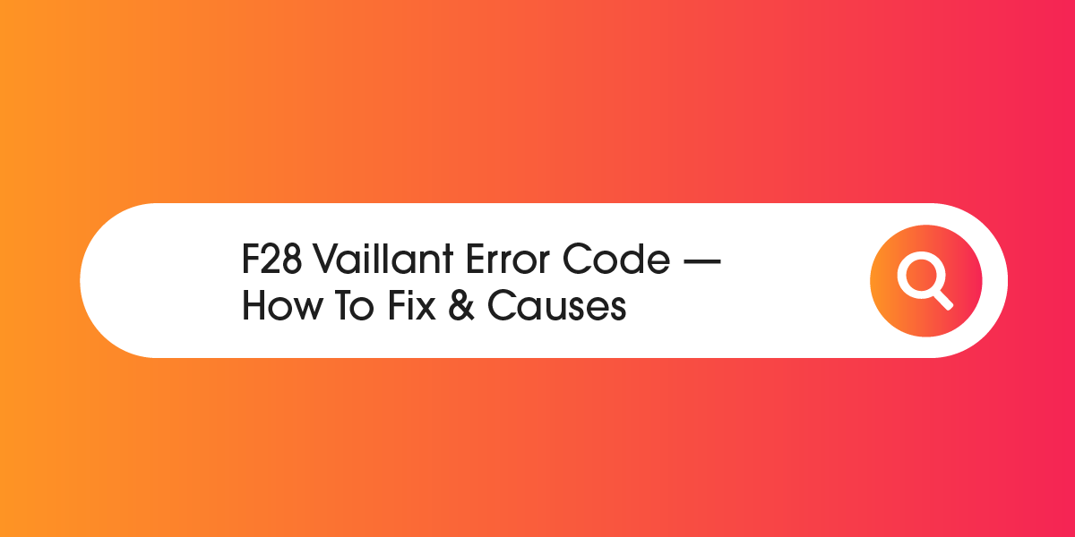f28-vaillant-error-codes-how-to-fix-and-causes